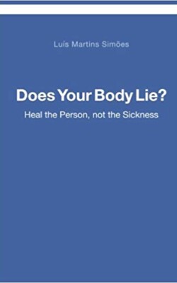 Does your Body Lie: Heal the Person, not the Illness Does your Body Lie: Heal the Person, not the Illness