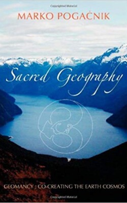 Sacred Geography Geomancy Co-creating the Earth Cosmos Sacred Geography Geomancy Co-creating the Earth Cosmos